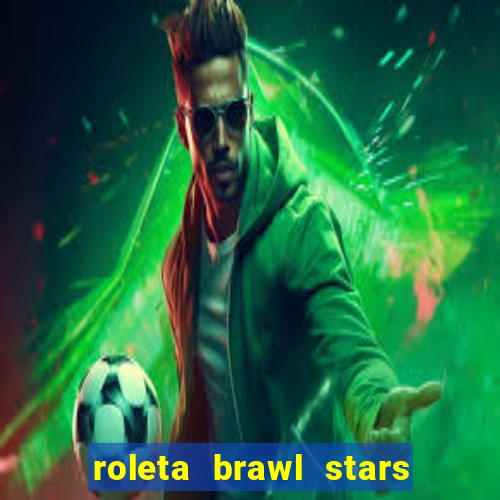 roleta brawl stars 2024 85 brawlers